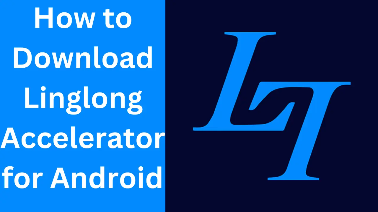 How to Download Linglong Accelerator for Android